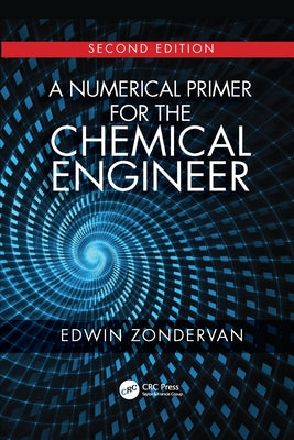 A Numerical Primer for the Chemical Engineer, Second Edition by Zondervan, Edwin