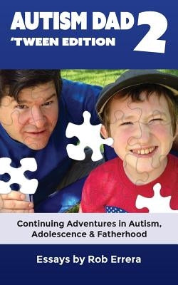 Autism Dad 2: 'Tween Edition: Continuing Adventures in Autism, Adolescence, and Fatherhood by Errera, Rob