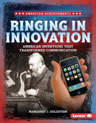 Ringing in Innovation: American Inventions That Transformed Communication by Goldstein, Margaret J.