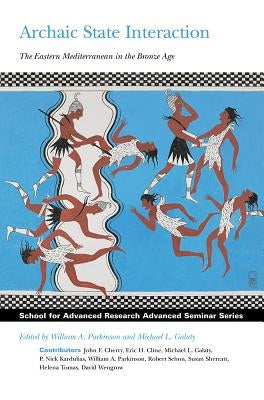 Archaic State Interaction: The Eastern Mediterranean in the Bronze Age by Parkinson, William A.
