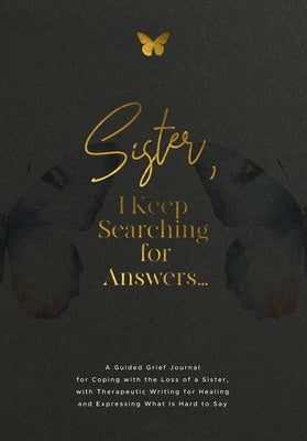 Sister, I Keep Searching for Answers...: A Guided Grief Journal for Coping with the Loss of a Sister, with Therapeutic Writing for Healing and Express by Harrington, Evelyn