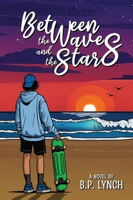 Between the Waves and the Stars by Lynch, B. P.