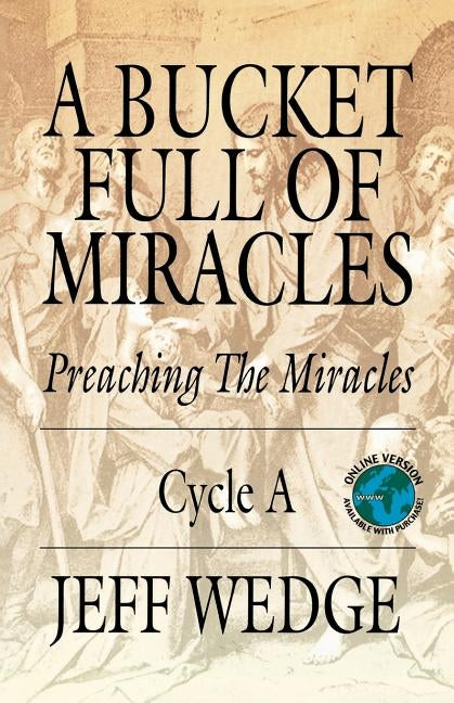 A Bucket Full of Miracles: Preaching the Miracles -- Cycle a by Wedge, Jeff