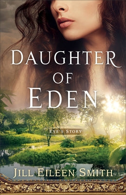 Daughter of Eden: Eve's Story by Smith, Jill Eileen