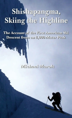 Shishapangma, Skiing the Highline: The Account of the First American Ski Descent from an 8000-Meter Peak by Marolt, Michael