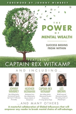 The POWER of MENTAL WEALTH Featuring Captain Rex Witkamp: Success Begins from Within by Wimbrey, Johnny