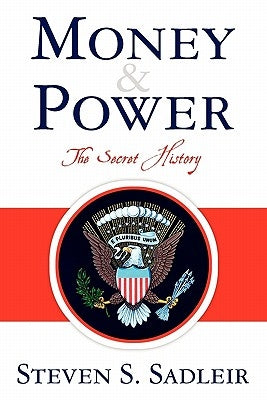 Money & Power: The Secret History by Sadleir, Steven S.
