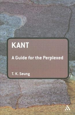 Kant: A Guide for the Perplexed by Seung, Tk
