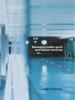 Managing Public Sport and Leisure Services by Robinson, Leigh