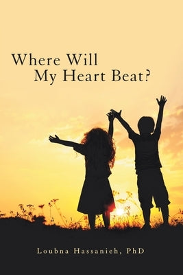 Where Will My Heart Beat? by Hassanieh, Loubna