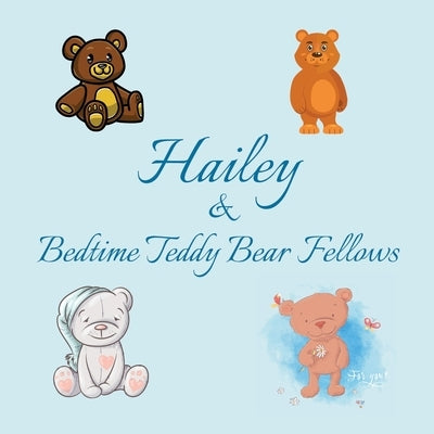 Hailey & Bedtime Teddy Bear Fellows: Short Goodnight Story for Toddlers - 5 Minute Good Night Stories to Read - Personalized Baby Books with Your Chil by Publishing, Chilkibo