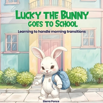 Lucky the Bunny goes to School by Ponce, Sierra Rayne