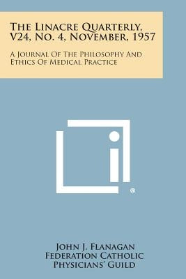The Linacre Quarterly, V24, No. 4, November, 1957: A Journal of the Philosophy and Ethics of Medical Practice by Flanagan, John J.