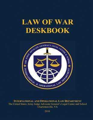 Law of War Deskbook: 2010 by And School, The Judge Advocate General