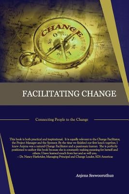 Facilitating Change: Connecting People to the Change by Seewooruthun, Anjena