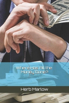 Where Has All the Money Gone? by Marlow, Herb