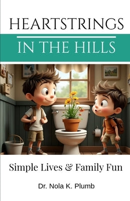 Heartstrings in the Hills: Simple Lives & Family Fun by Plumb, Nola K.