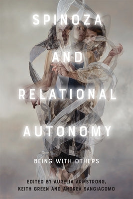 Spinoza and Relational Autonomy: Being with Others by Armstrong, Aurelia