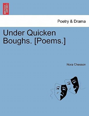 Under Quicken Boughs. [poems.] by Chesson, Nora