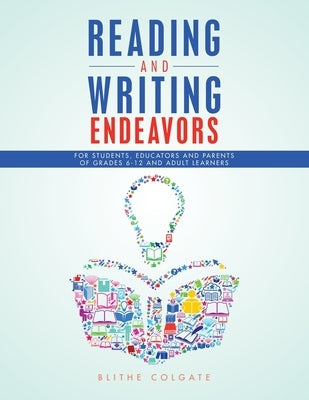 Reading and Writing Endeavors: For Students, Educators and Parents of Grades 6-12 and Adult Learners by Colgate, Blithe