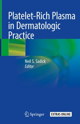 Platelet-Rich Plasma in Dermatologic Practice by Sadick, Neil S.