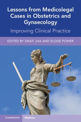 Lessons from Medicolegal Cases in Obstetrics and Gynaecology: Improving Clinical Practice by Jha, Swati