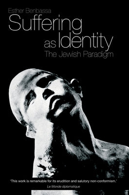 Suffering as Identity: The Jewish Paradigm by Benbassa, Esther