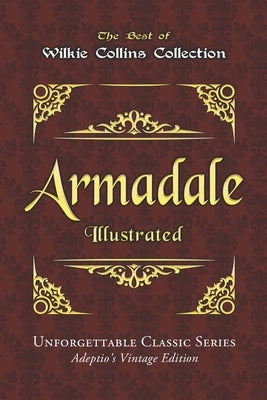 Wilkie Collins Collection - Armadale - Illustrated: Unforgettable Classic Series - Adeptio's Vintage Edition by Collins, Wilkie