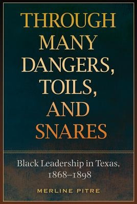 Through Many Dangers, Toils and Snares by Pitre, Merline