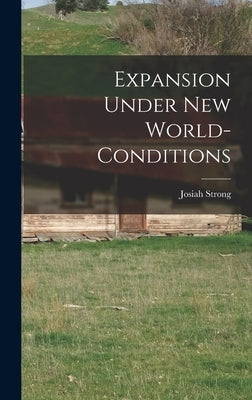 Expansion Under New World-Conditions by Strong, Josiah