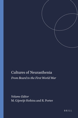 Cultures of Neurasthenia: From Beard to the First World War by Gijswijt-Hofstra, Marijke