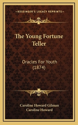 The Young Fortune Teller: Oracles For Youth (1874) by Gilman, Caroline Howard