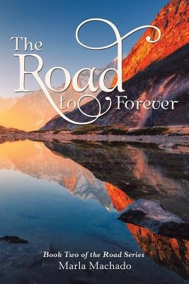 The Road to Forever: Book Two of the Road Series by Machado, Marla