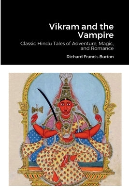 Vikram and the Vampire: Classic Hindu Tales of Adventure, Magic, and Romance by Burton, Richard Francis