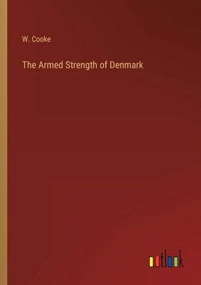 The Armed Strength of Denmark by Cooke, W.