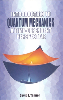 Introduction to Quantum Mechanics: A Time-Dependent Perspective by Tannor, David