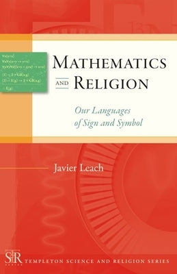 Mathematics and Religion: Our Languages of Sign and Symbol by Leach, Javier