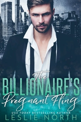 The Billionaire's Pregnant Fling by North, Leslie