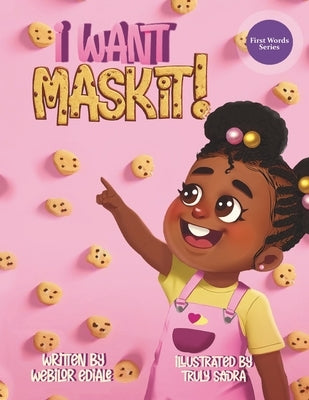 I Want MASKIT!: A Fun and Cute Children's Biscuit Story Full of First Words and Sight Words to Help Little Ones Learn to Talk and Read by Sandra, Truly