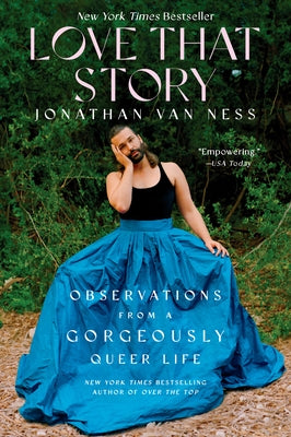 Love That Story: Observations from a Gorgeously Queer Life by Van Ness, Jonathan