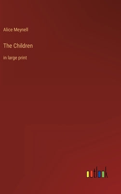 The Children: in large print by Meynell, Alice