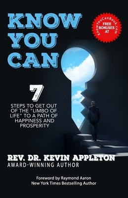 Know You Can: 7 Steps to Get Out of the Limbo of Life to a Path of Happiness and Prosperity! by Appleton, Kevin