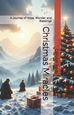 Christmas Miracles: A Journey of Hope, Wonder, and Blessings by Kady, Carolyn