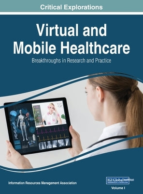 Virtual and Mobile Healthcare: Breakthroughs in Research and Practice, VOL 1 by Management Association, Information Reso