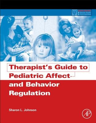 Therapist's Guide to Pediatric Affect and Behavior Regulation by Johnson, Sharon L.