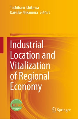 Industrial Location and Vitalization of Regional Economy by Ishikawa, Toshiharu