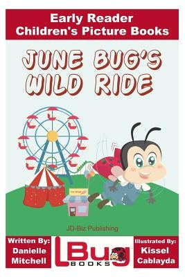 June Bug's Wild Ride - Early Reader - Children's Picture Books by Cablayda, Kissel