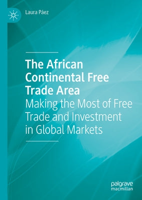 The African Continental Free Trade Area: Making the Most of Free Trade and Investment in Global Markets by P?ez, Laura