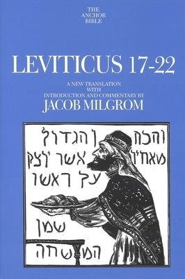 Leviticus 17-22: A New Translation with Introduction and Commentary by Milgrom, Jacob