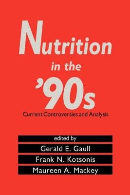 Nutrition in the '90s: Current Controversies and Analysis by Gerald E Gaull